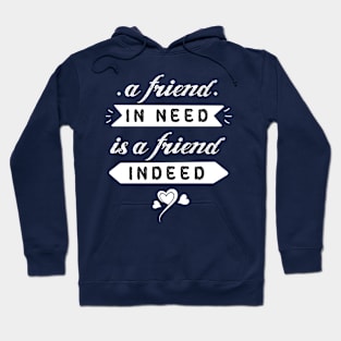 A friend in need is a friend indeed #12 Hoodie